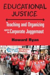 book Educational Justice : Teaching and Organizing Against the Corporate Juggernaut