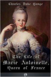 book The Life of Marie Antionette, Queen of France