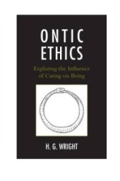 book Ontic Ethics : Exploring the Influence of Caring on Being