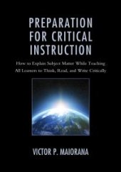 book Preparation for Critical Instruction : How to Explain Subject Matter While Teaching All Learners to Think, Read, and Write Critically