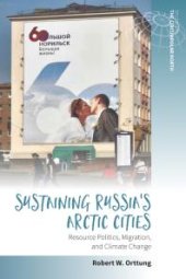 book Sustaining Russia's Arctic Cities : Resource Politics, Migration, and Climate Change