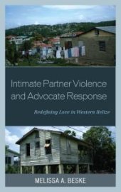 book Intimate Partner Violence and Advocate Response : Redefining Love in Western Belize