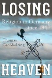 book Losing Heaven : Religion in Germany Since 1945