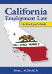 book California Employment Law: An Employer’s Guide, Revised and Updated : An Employer's Guide