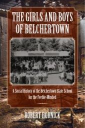 book The Girls and Boys of Belchertown : A Social History of the Belchertown State School for the Feeble-Minded