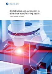 book Digitalisation and automation in the Nordic manufacturing sector : – Status, potentials and barriers