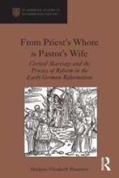 book From Priest's Whore to Pastor's Wife : Clerical Marriage and the Process of Reform in the Early German Reformation