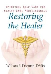 book Restoring the Healer : Spiritual Self-Care for Health Care Professionals