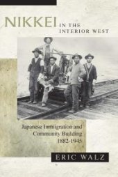 book Nikkei in the Interior West : Japanese Immigration and Community Building, 1882-1945