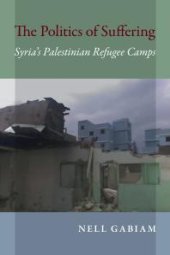 book The Politics of Suffering : Syria's Palestinian Refugee Camps