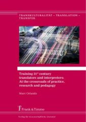 book Training 21st century translators and interpreters: At the crossroads of practice, research and pedagogy