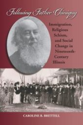 book Following Father Chiniquy : Immigration, Religious Schism, and Social Change in Nineteenth-Century Illinois