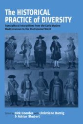 book The Historical Practice of Diversity : Transcultural Interactions from the Early Modern Mediterranean to the Postcolonial World