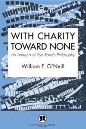 book With Charity Toward None : An Analysis of Ayn Rand's Philosophy