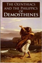 book The Olynthiacs and the Philippics of Demosthenes