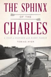 book The Sphinx of the Charles : A Year at Harvard with Harry Parker