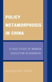 book Policy Metamorphosis in China : A Case Study of Minban Education in Shanghai