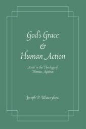 book God's Grace and Human Action : 'Merit' in the Theology of Thomas Aquinas