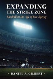 book Expanding the Strike Zone : Baseball in the Age of Free Agency