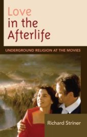 book Love in the Afterlife : Underground Religion at the Movies