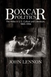 book Boxcar Politics : The Hobo in U.S. Culture and Literature, 1869-1956