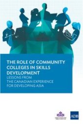 book The Role of Community Colleges in Skills Development : Lessons from the Canadian Experience for Developing Asia