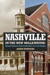 book Nashville in the New Millennium : Immigrant Settlement, Urban Transformation, and Social Belonging