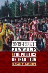 book Ho-Chunk Powwows and the Politics of Tradition