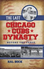 book The Last Chicago Cubs Dynasty : Before the Curse