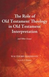 book The Role of Old Testament Theology in Old Testament Interpretation : And Other Essays