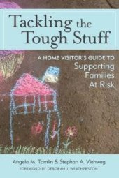 book Tackling the Tough Stuff : A Home Visitor's Guide to Supporting Families at Risk