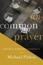 book Uncommon Prayer : Prayer in Everyday Experience