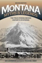 book Montana Myths and Legends : The True Stories behind History’s Mysteries