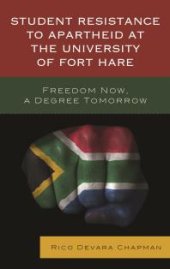 book Student Resistance to Apartheid at the University of Fort Hare : Freedom Now, a Degree Tomorrow