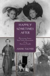 book Happily Sometimes After : Discovering Stories from Twelve Generations of an American Family