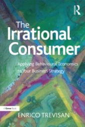 book The Irrational Consumer : Applying Behavioural Economics to Your Business Strategy