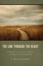 book The Line Through the Heart : Natural Law As Fact, Theory, and Sign of Contradiction