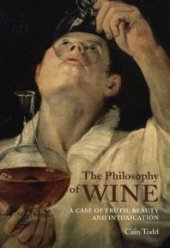 book The Philosophy of Wine : A Case of Truth, Beauty, and Intoxication