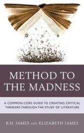 book Method to the Madness : A Common Core Guide to Creating Critical Thinkers Through the Study of Literature