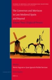 book The Conversos and Moriscos in Late Medieval Spain and Beyond : Volume 3. Displaced Persons