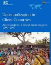 book Decentralization in Client Countries : An Evaluation of the World Bank Support, 1990-2007