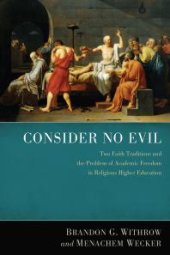 book Consider No Evil : Two Faith Traditions and the Problem of Academic Freedom in Religious Higher Education