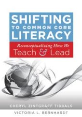 book Shifting to Common Core Literacy : Reconceptualizing How We Teach and Lead