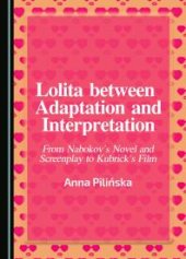 book Lolita between Adaptation and Interpretation : From Nabokov's Novel and Screenplay to Kubrick's Film