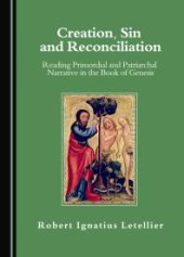 book Creation, Sin and Reconciliation : Reading Primordial and Patriarchal Narrative in the Book of Genesis