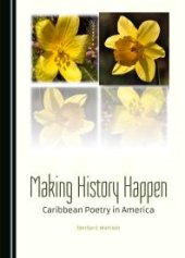 book Making History Happen : Caribbean Poetry in America