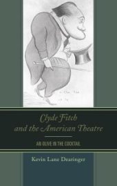 book Clyde Fitch and the American Theatre : An Olive in the Cocktail