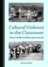 book Cultural Violence in the Classroom : Peace, Conflict and Education in Israel