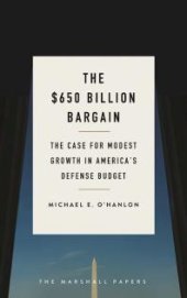 book The $650 Billion Bargain : The Case for Modest Growth in America's Defense Budget