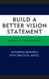 book Build a Better Vision Statement : Extending Research with Practical Advice